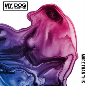 Cd review: My Dog Is Radioactive - E.P. More Than This